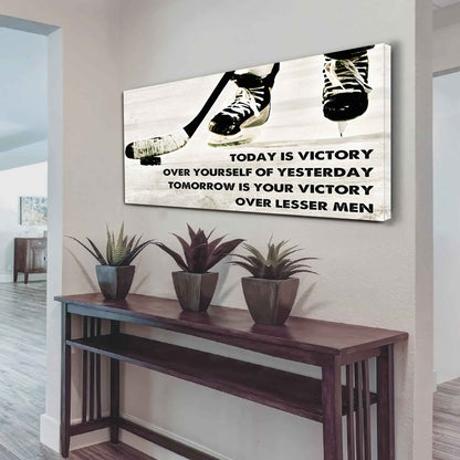 Hockey Poster Canvas - Today Is Victory Over Yourself Over Yourself Of Yesterday Tomorrow Is Your Victory Over Lesser Men