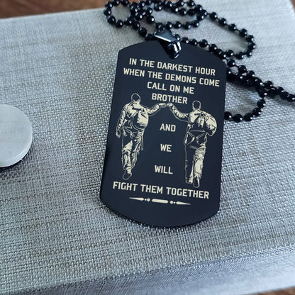 Samurai Customizable engraved brother dog tag gift from brother, In the darkest hour, When the demons come call on me brother and we will fight them together