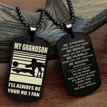Sport Basketball Personalized Double Sided Dog Tag Granpa To Grandson I Will Always Be Your No 1 Fan - Be Strong When You Are Weak Be Badass Everyday